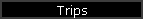 Trips